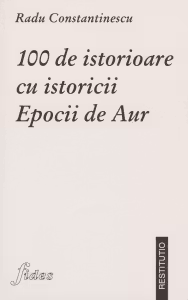 100 istorioare cu istoricii Epocii de Aur