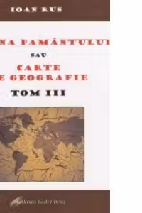 Icoana Pamantului sau Carte de geografie. Tom III