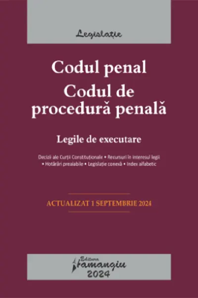 Codul penal. Codul de procedură penală. Legile de executare Act.1 Septembrie 2024