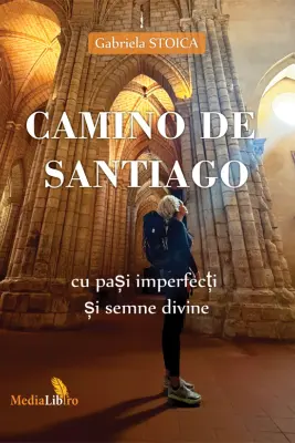 Camino de Santiago. Cu pasi imperfecti si semne divine