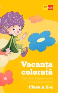 Vacanta colorata. Caiet de activitati distractive (si un pic si instructive). Clasa a II-a