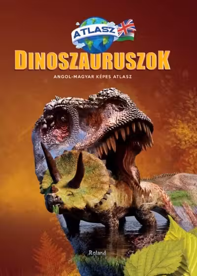 Dinozauri. Atlas maghiar-englez (Dinoszauruszok. Angol-Magyar Kepes Atlasz)