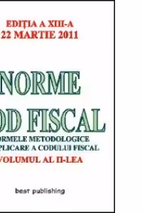 Norme Cod Fiscal, Volumul al II-lea - Editia a XIII-a - 22 Martie 2011