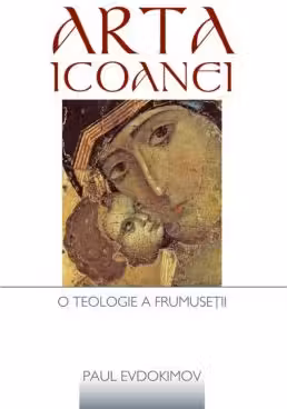 Arta icoanei. O teologie a frumusetii