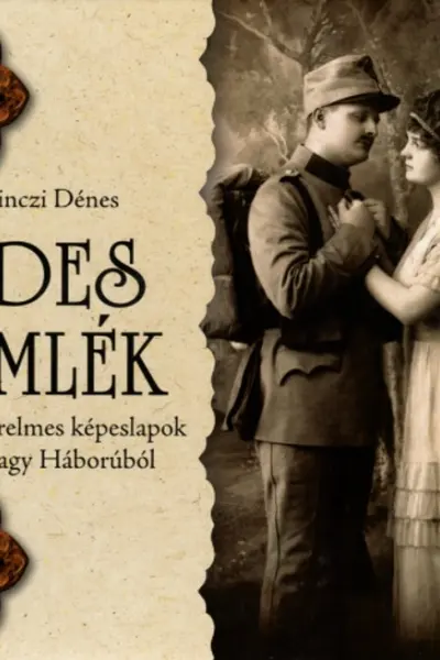 Edes Emlék. Szerelmes képeslapok a Nagy Háborúból