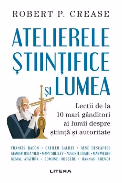 ATELIERELE STIINTIFICE SI LUMEA. Robert Crease