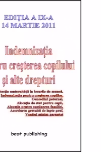Indemnizatia pentru cresterea copilului si alte drepturi - editia a IX-a - 14 martie 2011