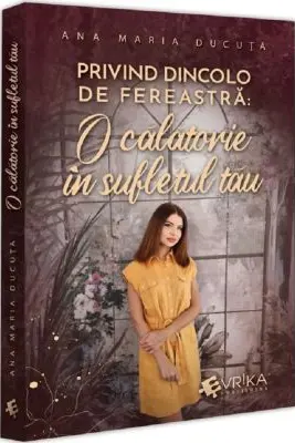 Privind dincolo de fereastra. O calatorie in sufletul tau