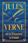 Jules Verne. DE LA PAMANT LA LUNA. editie noua
