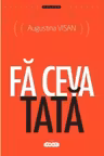 Fa ceva tata