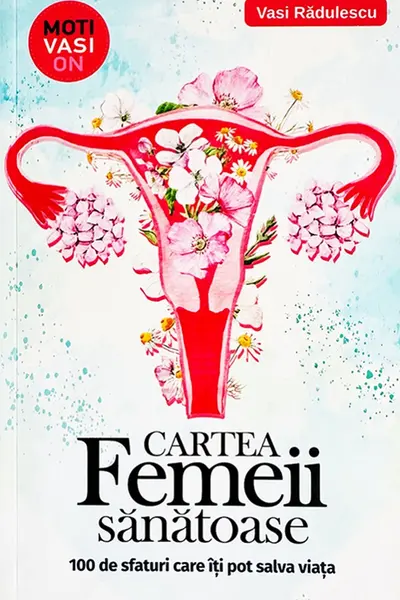 Cartea femeii sanatoase. 100 de sfaturi care iti pot salva viata