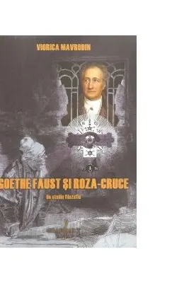 Goethe Faust si Roza-Cruce. Un studiu filozofic