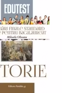 ISTORIE. EVALUARI FINALE STANDARD. TESTE PENTRU BACALAUREAT, editie 2015