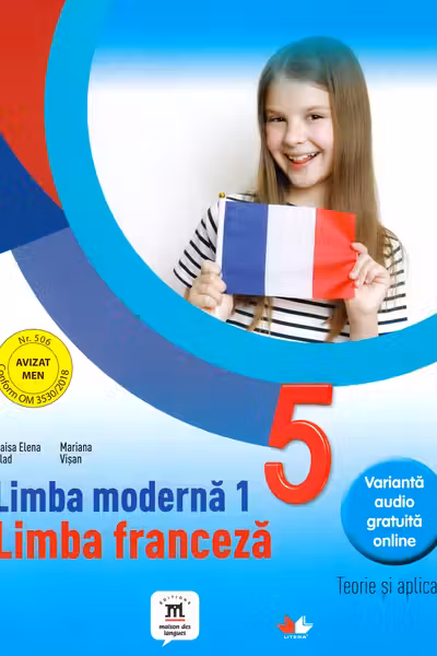 LIMBA MODERNA 1. Limba franceza. Teorie si aplicatii. Clasa a V-a