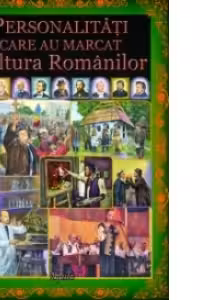 Personalitati care au influentat cultura romanilor