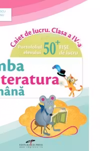 Limba si literatura romana. Caiet de lucru. Clasa a 4-a - Iliana Dumitrescu, Nicoleta Ciobanu, Vasile Molan