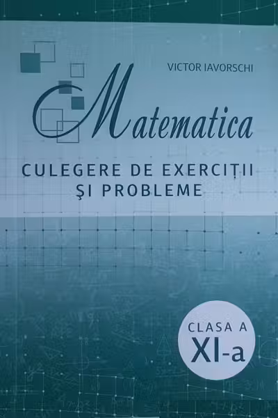 Matematica cl.11 Culegere de exercitii si probleme Iavorschi V.