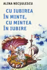 Cu iubirea in minte cu mintea in iubire