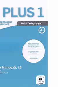 A plus 1. Methode de francais pour adolescents. Clasa a VI-a. Limba franceza, L2. Ghidul profesorului