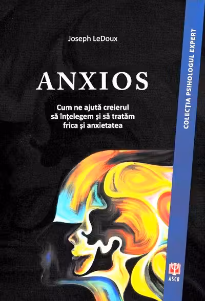 Anxios. Cum ne ajută creierul să înțelegem și să tratăm frica și anxietatea
