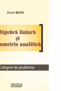 Algebra liniara si geometrie analitica. Culegere de probleme