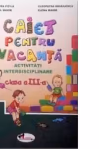 Caiet pentru vacanta clasa a III-a