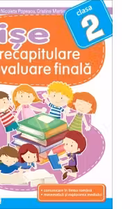 Fise de recapitulare si evaluare finala pentru clasa a II-a. Comunicare in limba romana. Matematica si explorarea mediului