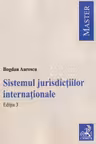 Sistemul jurisdictiilor internationale. Editia 3