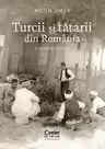 Turcii si tatarii din Romania. O scurta istorie