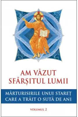 Am vazut sfarsitul lumii. Marturisirile unui staret care a trait o suta de ani Vol.2