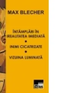 Intamplari in irealitatea imediata. Inimi cicatrizate. Vizuina luminata