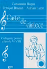 Carte de cantece - culegere pentru clasele V - VIII