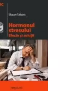 HORMONUL STRESULUI. EFECTE SI SOLUTII