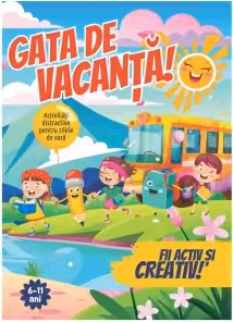 Gata de vacanta! Jocuri si activitati de vara, 6 - 11 ani