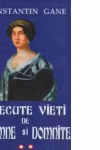 Trecute vieti de doamne si domnite. Volumul II