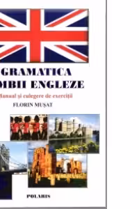 Gramatica Limbii Engleze — manual si culegere de exercitii.