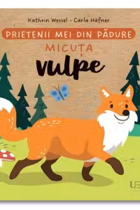 Prietenii mei din padure. Micuta vulpe