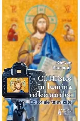 Cu Hristos in lumina reflectoarelor. Editoriale televizate