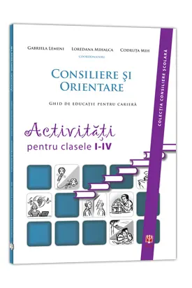 Consiliere si orientare. Activitati pentru clasele I-IV