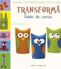 Jucarii din materiale reciclabile. Transforma Rolele din carton