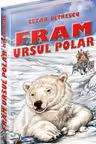 Fram,ursul polar. Ed.Steaua Nordului