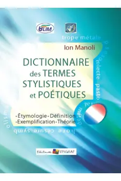 Ditionnaire des termes stylistiques et poetiques. Ion Manole. 2012. Epigraf