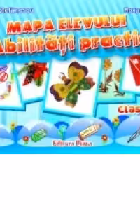 ABILITATI PRACTICE - Mapa Elevului - CLASA I