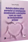 Relatia dintre stilul parental si inteligenta emotionala a parintilor care au copii in invatamantul primar