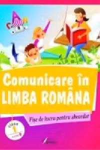 Comunicare in limba romana. Fise de lucru pentru abecedar. Model B