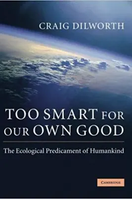 Too Smart for our Own Good: The Ecological Predicament of Humankind