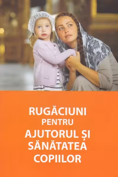Rugaciuni pentru ajutorul si sanatatea copiilor