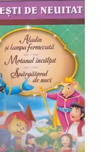 Aladin si lampa fermecata. Motanul incaltat. Spargatorul de nuci