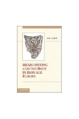 Headhunting and the Body in Iron Age Europe