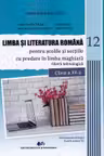 Limba și literatura română pentru școlile și secțiile cu predare în limba maghiară. Filiera tehnologică - Clasa 12 - Manual